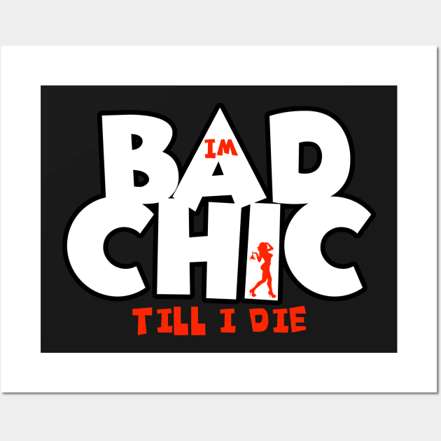 Bad Chic till i die Wall Art by Digz